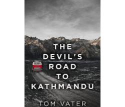 Cover of The Devil's Road To Kathmandu by Tom Vater, showing an old bus driving into a mountain range.