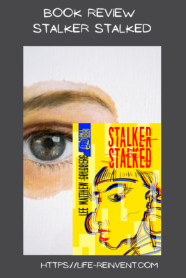 The wods "Book Review Stalker Stalked" appears in white letters on a black background. The picture inside the black border is a woman's eye peering out from a hole in her white bandages. The Stalker Stalked book cover is in the right corner, above the site name, life-reinvent.com.